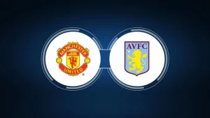Can Aston Villa Seal Top-Five Finish at Old Trafford?